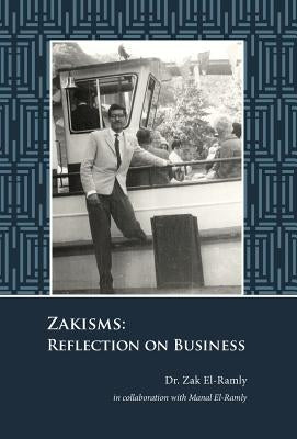 Zakisms: Reflection on Business by El-Ramly, Zak