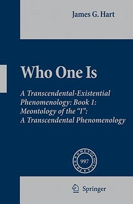 Who One Is: Book 1: Meontology of the I: A Transcendental Phenomenology by Hart, J. G.