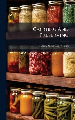 Canning And Preserving by Rorer, Sarah Tyson (Heston)