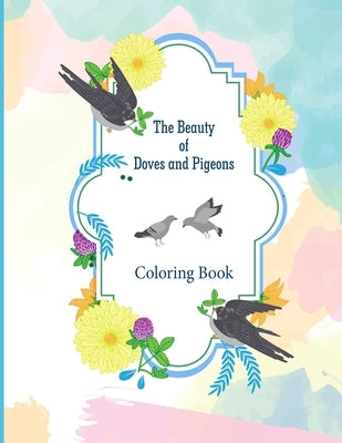 The Beauty of Doves and Pigeons Coloring Book by Lion, Daniel D.