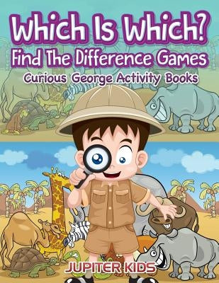 Which Is Which? Find The Difference Games: Curious George Activity Books by Jupiter Kids