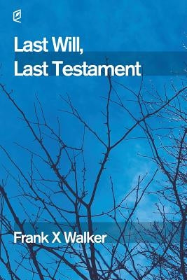Last Will, Last Testament by Walker, Frank X.