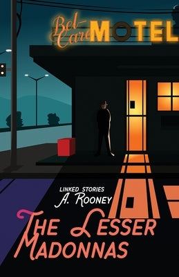 The Lesser Madonnas: Linked Stories by Rooney, A.