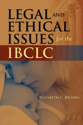 Legal and Ethical Issues for the Ibclc by Brooks, Elizabeth C.