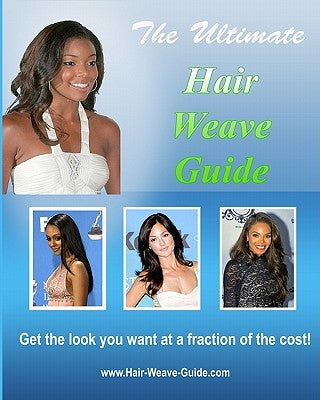 The Ultimate Hair Weave Guide: Get the look you want at a faction of the cost... by Diva, Hair
