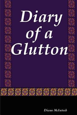 Diary of a Glutton by McIntosh, Diane