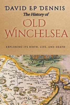 The History of Old Winchelsea by Dennis, David Ep