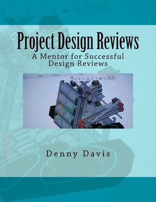 Project Design Reviews: A Mentor for Successful Design Reviews by Davis, Denny C.