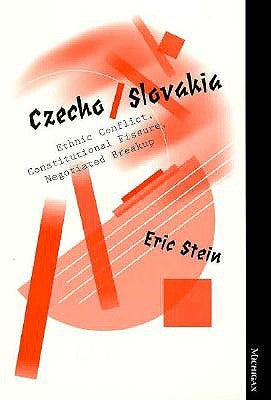 Czecho/Slovakia: Ethnic Conflict, Constitutional Fissure, Negotiated Breakup by Stein, Eric