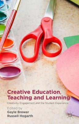 Creative Education, Teaching and Learning: Creativity, Engagement and the Student Experience by Brewer, Gayle