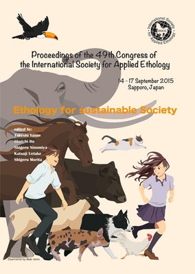 Proceedings of the 49th Congress of the International Society for Applied Ethology: Ethology for Sustainable Society by Yasue, Takeshi