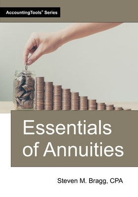 Essentials of Annuities by Bragg, Steven M.