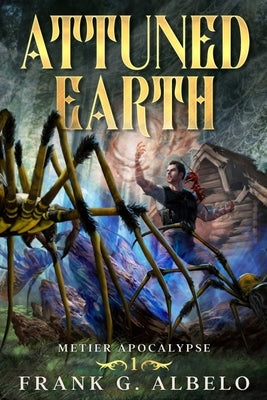 Attuned Earth: An Apocalyptic LitRPG Adventure by Albelo, Frank G.