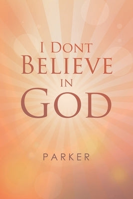 I Dont Believe In God by Parker