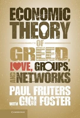 An Economic Theory of Greed, Love, Groups, and Networks by Foster, Gigi