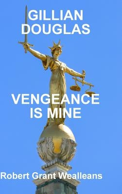 Gillian Douglas: Vengeance Is Mine by Wealleans, Robert Grant