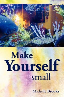 Make Yourself Small by Brooks, Michelle