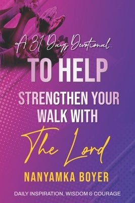 A 31 Days Devotional: To Help Strengthen Your Walk With The Lord! by Boyer, Nanyamka a.