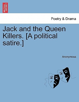 Jack and the Queen Killers. [a Political Satire.] by Anonymous