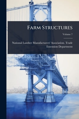 Farm Structures by National Lumber Manufacturers' Associ