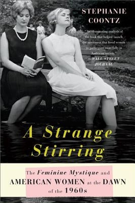 A Strange Stirring: The Feminine Mystique and American Women at the Dawn of the 1960s by Coontz, Stephanie