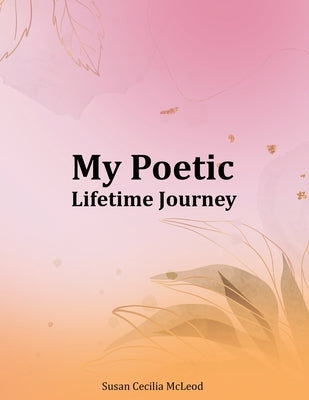 My Poetic Lifetime Journey by McLeod, Susan Cecilia