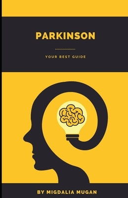 Parkinson: Your best guide by Mugan, Migdalia