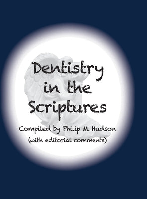 Dentistry in the Scriptures by Hudson, Philip M.