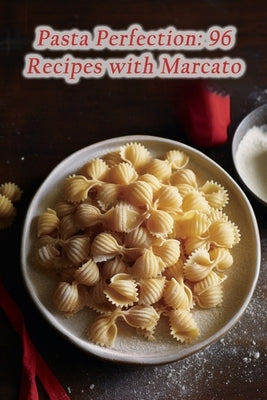 Pasta Perfection: 96 Recipes with Marcato by Tree, The Lemon