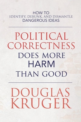 Political Correctness Does More Harm Than Good by Kruger, Douglas