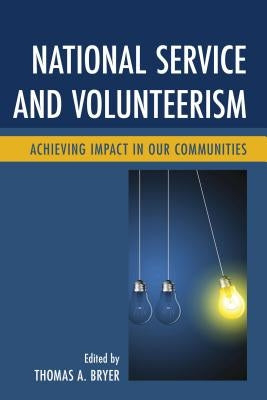 National Service and Volunteerism: Achieving Impact in Our Communities by Bryer, Thomas A.