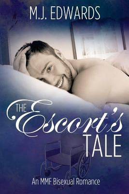 The Escort's Tale: An Mmf Bisexual Romance by Edwards, M. J.