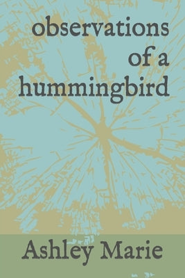 observations of a hummingbird by Marie, Ashley