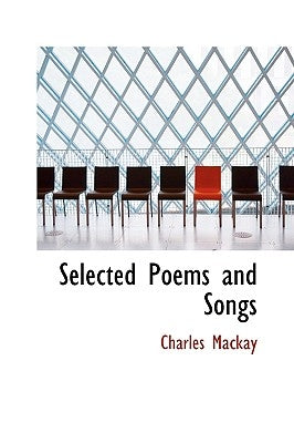 Selected Poems and Songs by MacKay, Charles