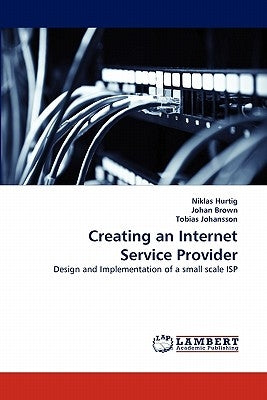 Creating an Internet Service Provider by Hurtig, Niklas