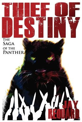 Thief of Destiny: The Saga of the Panther by Requard, Jay