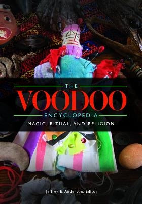 The Voodoo Encyclopedia: Magic, Ritual, and Religion by Anderson, Jeffrey