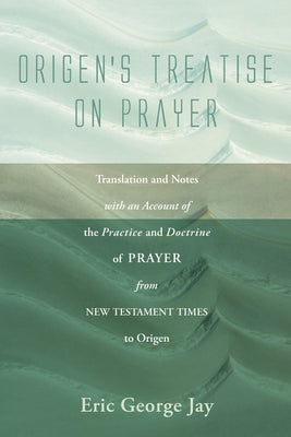 Origen's Treatise on Prayer by Jay, Eric George