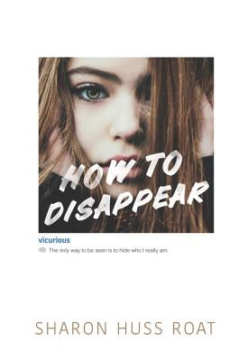 How to Disappear by Roat, Sharon Huss
