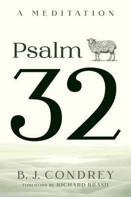 Psalm 32: A Meditation by Condrey, B. J.