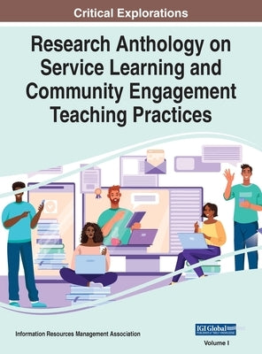 Research Anthology on Service Learning and Community Engagement Teaching Practices, VOL 1 by Management Association, Information R.