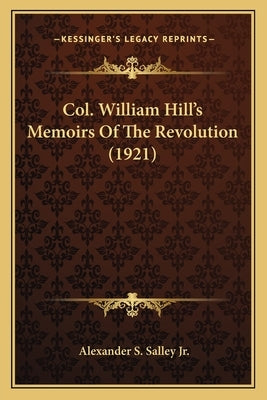 Col. William Hill's Memoirs Of The Revolution (1921) by Salley, Alexander S., Jr.