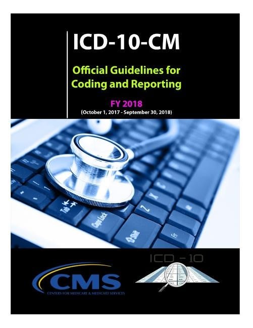 ICD-10-CM Official Guidelines for Coding and Reporting - FY 2018 by Statistics (Nchs), National Center for H