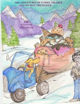 The Adventures of Tommy Trucker and his Best Friend Jack: The Load of Ice Cream by Pierce, Eric R.