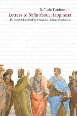 Letters to Sofia about Happiness: Life lessons inspired by Socrates, Plato and Aristotle by Di Maio, Antonella