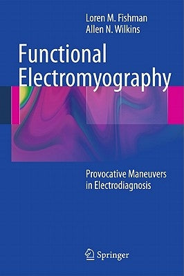 Functional Electromyography: Provocative Maneuvers in Electrodiagnosis by Fishman, Loren M.
