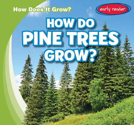 How Do Pine Trees Grow? by Connors, Kathleen