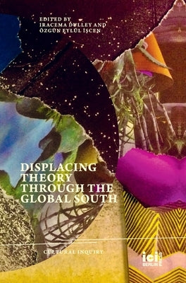 Displacing Theory Through the Global South by Dulley, Iracema