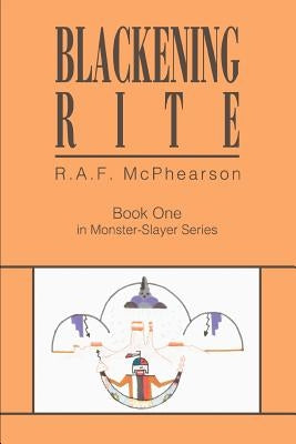 Blackening Rite: Book One in Monster-Slayer Series by McPhearson, R. A. F.