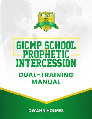GICMP School of Prophetic Intercession Dual-Training Manual by Alexander, Anjeanette